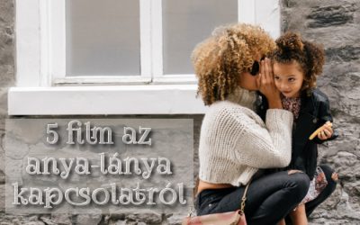 5 film az anya-lánya kapcsolatról