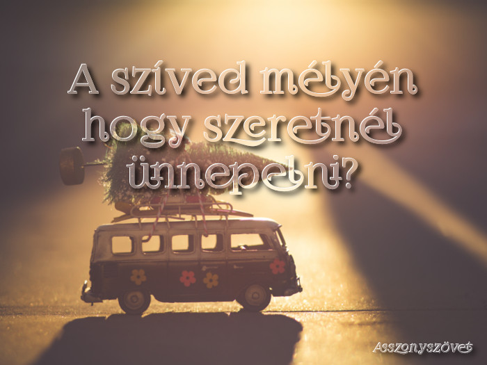 A szíved mélyén hogy szeretnél ünnepelni?